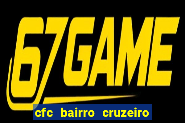 cfc bairro cruzeiro caxias do sul